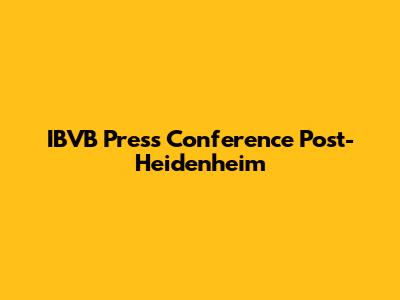 IBVB Press Conference Post-Heidenheim