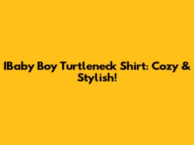 IBaby Boy Turtleneck Shirt: Cozy & Stylish!