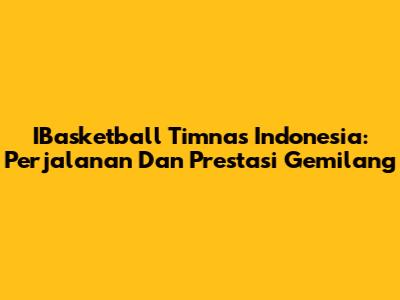 IBasketball Timnas Indonesia: Perjalanan Dan Prestasi Gemilang