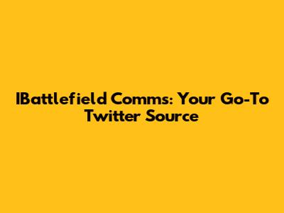 IBattlefield Comms: Your Go-To Twitter Source