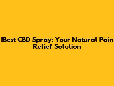 IBest CBD Spray: Your Natural Pain Relief Solution