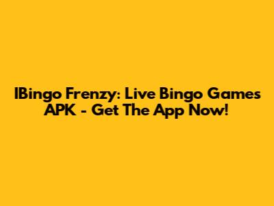 IBingo Frenzy: Live Bingo Games APK - Get The App Now!