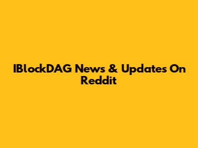 IBlockDAG News & Updates On Reddit