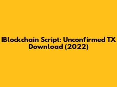 IBlockchain Script: Unconfirmed TX Download (2022)