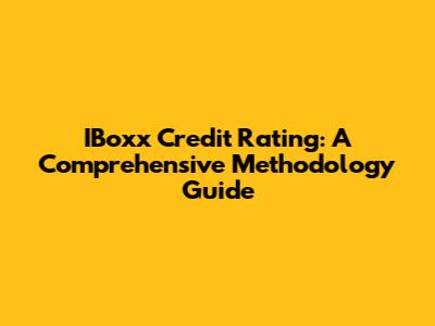 IBoxx Credit Rating: A Comprehensive Methodology Guide