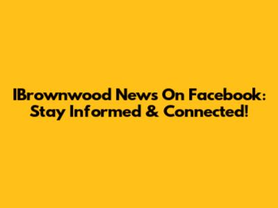 IBrownwood News On Facebook: Stay Informed & Connected!