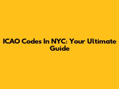 ICAO Codes In NYC: Your Ultimate Guide