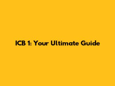 ICB 1: Your Ultimate Guide