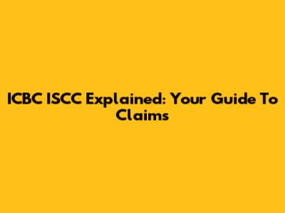 ICBC ISCC Explained: Your Guide To Claims