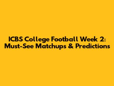 ICBS College Football Week 2: Must-See Matchups & Predictions