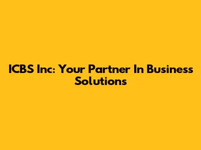 ICBS Inc: Your Partner In Business Solutions