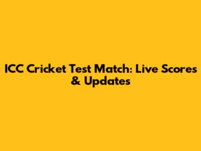 ICC Cricket Test Match: Live Scores & Updates