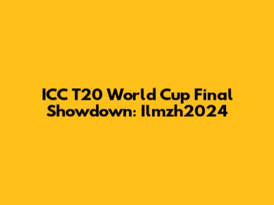 ICC T20 World Cup Final Showdown: Ilmzh2024