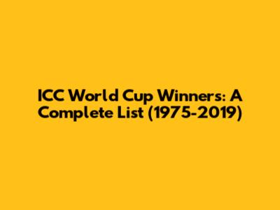 ICC World Cup Winners: A Complete List (1975-2019)