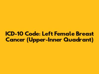 ICD-10 Code: Left Female Breast Cancer (Upper-Inner Quadrant)