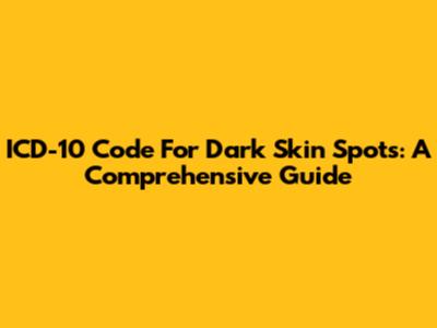 ICD-10 Code For Dark Skin Spots: A Comprehensive Guide
