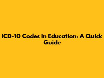 ICD-10 Codes In Education: A Quick Guide