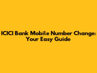 ICICI Bank Mobile Number Change: Your Easy Guide