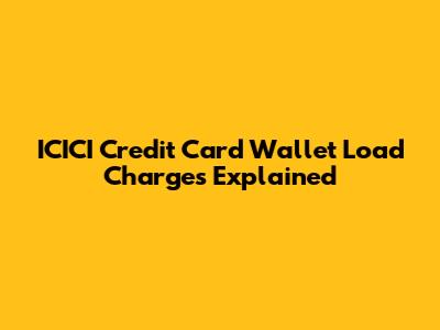 ICICI Credit Card Wallet Load Charges Explained