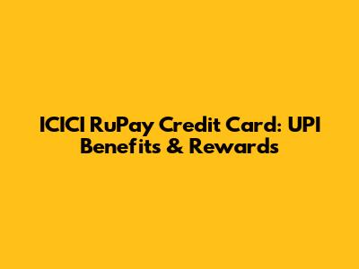 ICICI RuPay Credit Card: UPI Benefits & Rewards