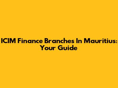 ICIM Finance Branches In Mauritius: Your Guide