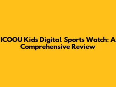 ICOOU Kids Digital Sports Watch: A Comprehensive Review