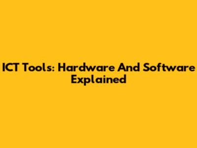 ICT Tools: Hardware And Software Explained