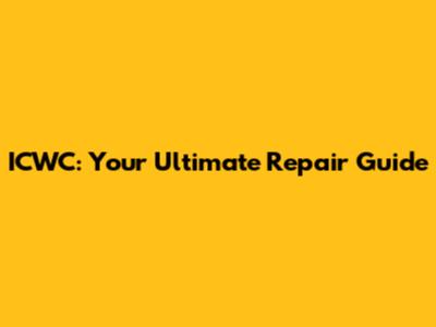 ICWC: Your Ultimate Repair Guide