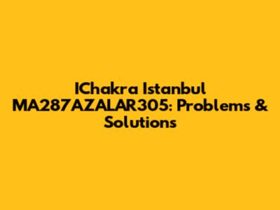 IChakra Istanbul MA287AZALAR305: Problems & Solutions