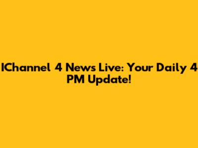 IChannel 4 News Live: Your Daily 4 PM Update!
