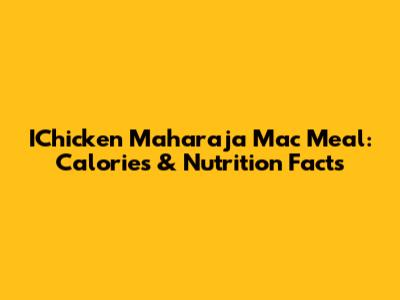 IChicken Maharaja Mac Meal: Calories & Nutrition Facts