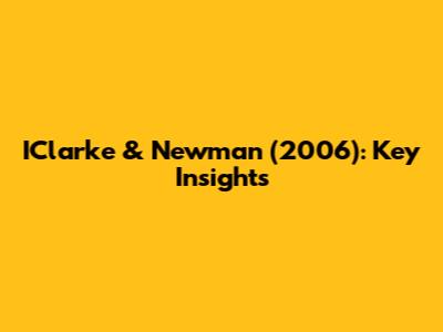 IClarke & Newman (2006): Key Insights