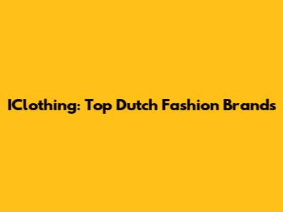 IClothing: Top Dutch Fashion Brands