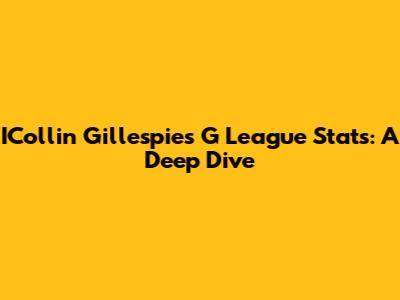 ICollin Gillespie's G League Stats: A Deep Dive