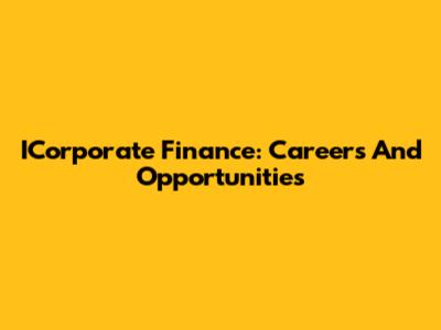 ICorporate Finance: Careers And Opportunities