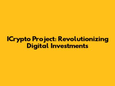 ICrypto Project: Revolutionizing Digital Investments