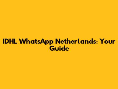IDHL WhatsApp Netherlands: Your Guide