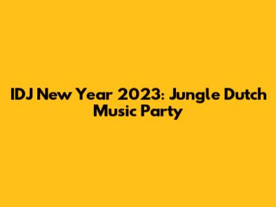 IDJ New Year 2023: Jungle Dutch Music Party