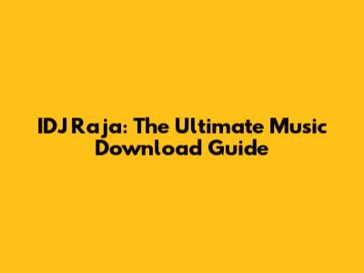 IDJ Raja: The Ultimate Music Download Guide