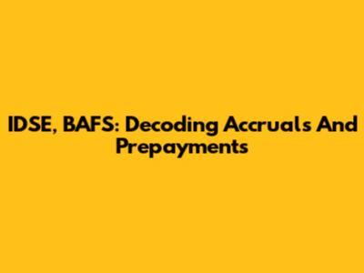 IDSE, BAFS: Decoding Accruals And Prepayments