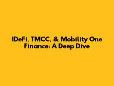 IDeFi, TMCC, & Mobility One Finance: A Deep Dive