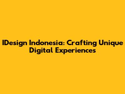 IDesign Indonesia: Crafting Unique Digital Experiences