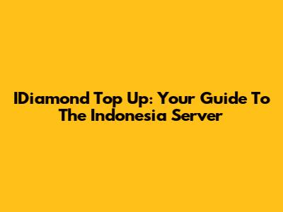 IDiamond Top Up: Your Guide To The Indonesia Server