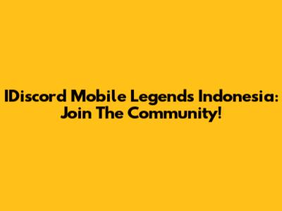 IDiscord Mobile Legends Indonesia: Join The Community!