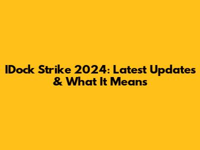 IDock Strike 2024: Latest Updates & What It Means