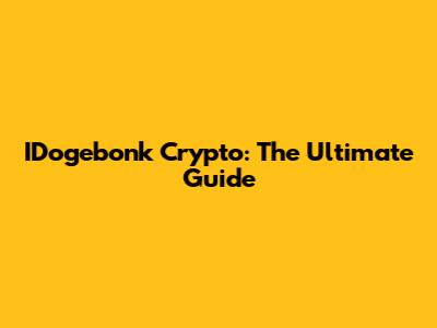 IDogebonk Crypto: The Ultimate Guide
