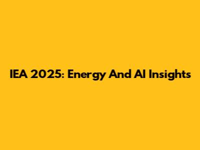 IEA 2025: Energy And AI Insights