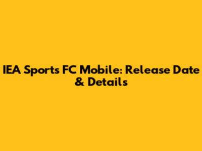 IEA Sports FC Mobile: Release Date & Details
