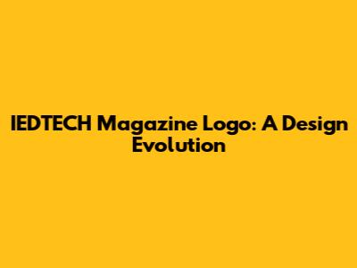 IEDTECH Magazine Logo: A Design Evolution