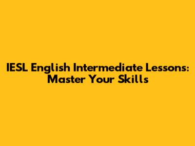 IESL English Intermediate Lessons: Master Your Skills